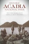 Historic Acadia National Park: The Stories Behind One of America's Great Treasures